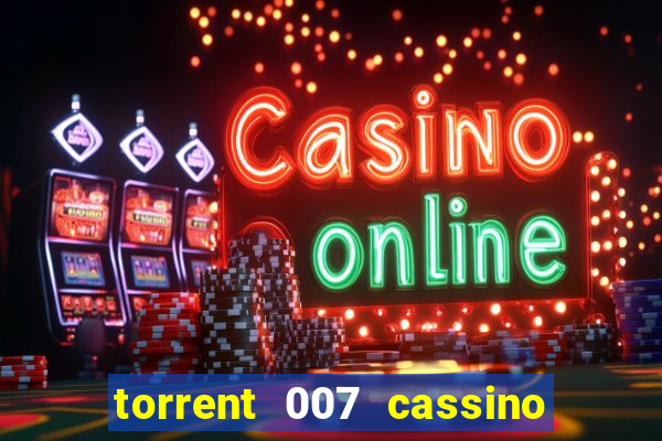 torrent 007 cassino royale legendado